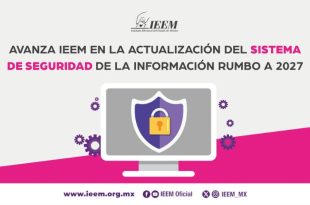 El IEEM reforzó sus esquemas de ciberseguridad y protección de datos para garantizar la operación de sus sistemas informáticos durante el Proceso Electoral 2027.